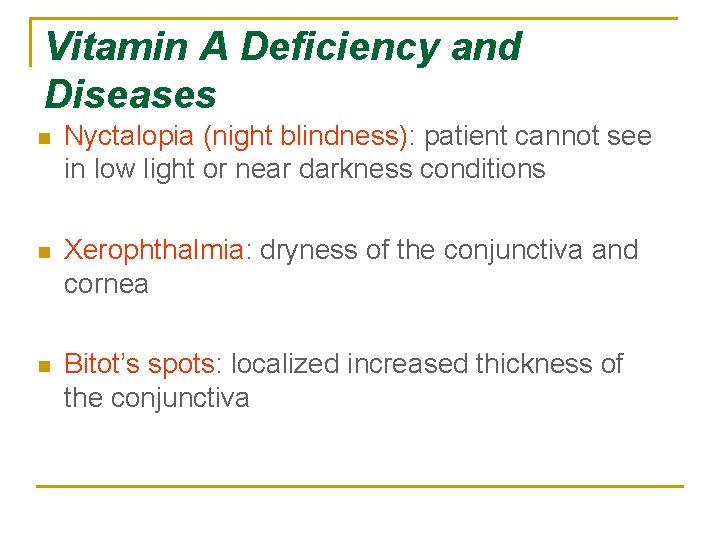 Vitamin A Deficiency and Diseases n Nyctalopia (night blindness): patient cannot see in low