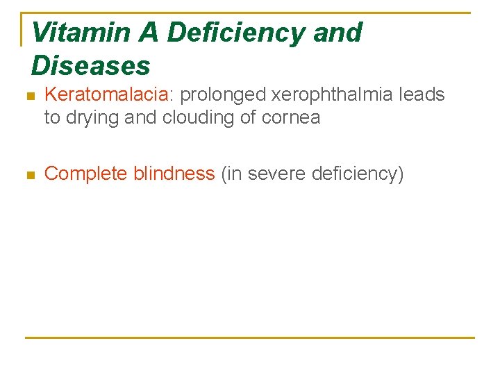 Vitamin A Deficiency and Diseases n Keratomalacia: prolonged xerophthalmia leads to drying and clouding