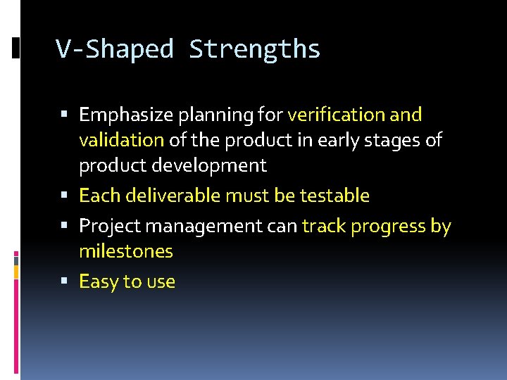 V-Shaped Strengths Emphasize planning for verification and validation of the product in early stages