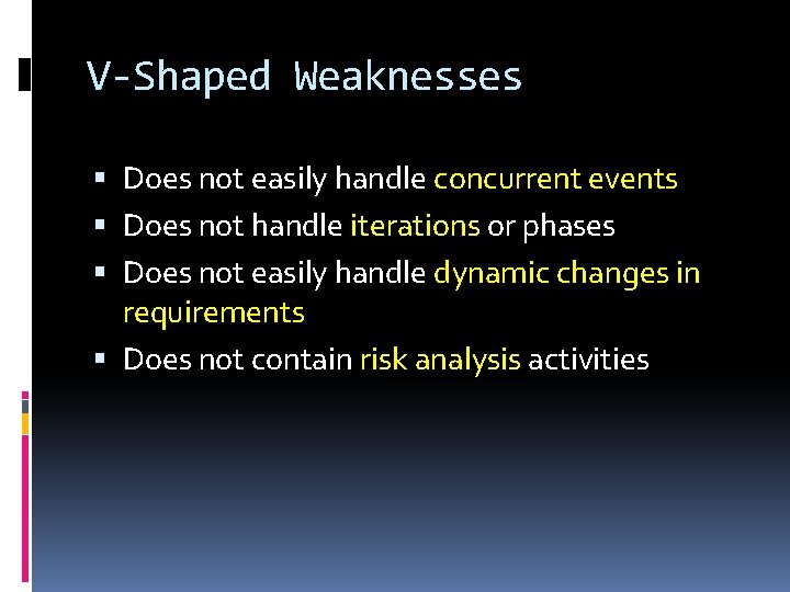V-Shaped Weaknesses Does not easily handle concurrent events Does not handle iterations or phases