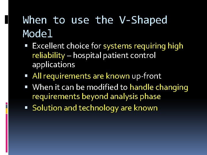 When to use the V-Shaped Model Excellent choice for systems requiring high reliability –