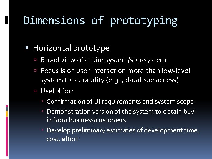 Dimensions of prototyping Horizontal prototype Broad view of entire system/sub-system Focus is on user