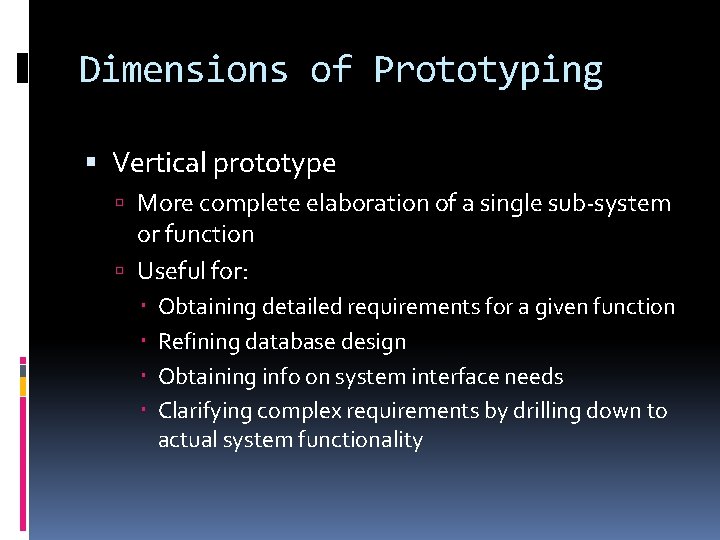 Dimensions of Prototyping Vertical prototype More complete elaboration of a single sub-system or function