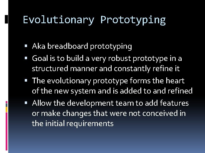 Evolutionary Prototyping Aka breadboard prototyping Goal is to build a very robust prototype in