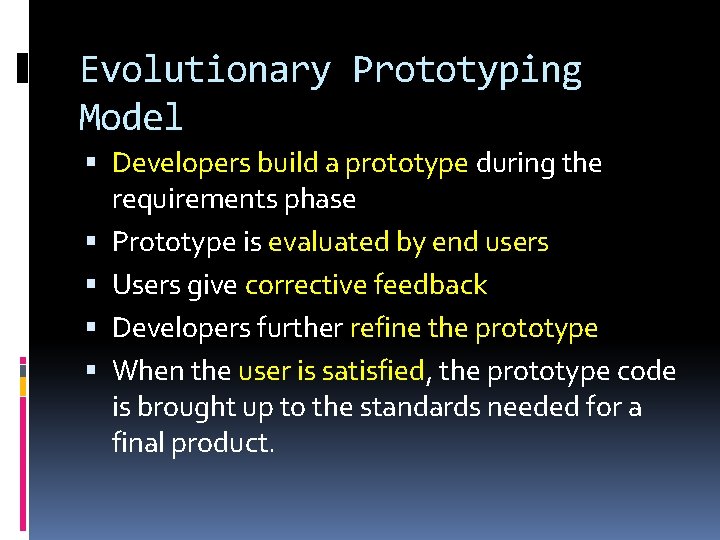 Evolutionary Prototyping Model Developers build a prototype during the requirements phase Prototype is evaluated