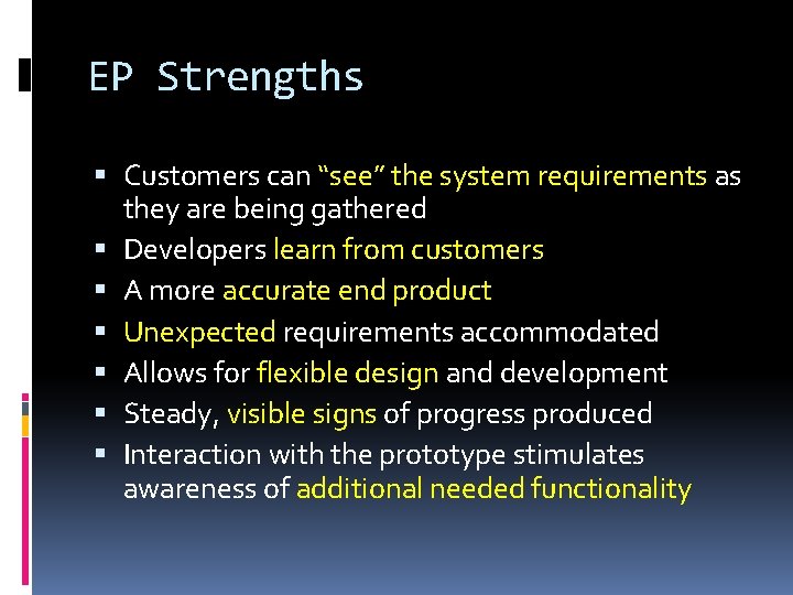 EP Strengths Customers can “see” the system requirements as they are being gathered Developers