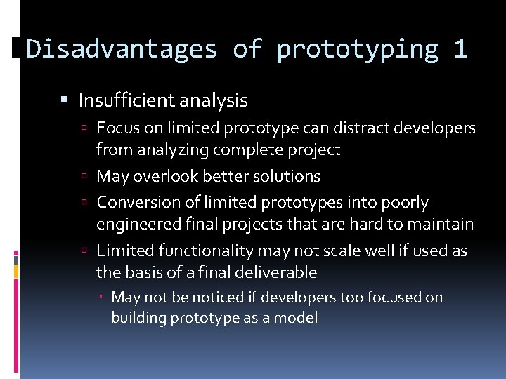 Disadvantages of prototyping 1 Insufficient analysis Focus on limited prototype can distract developers from