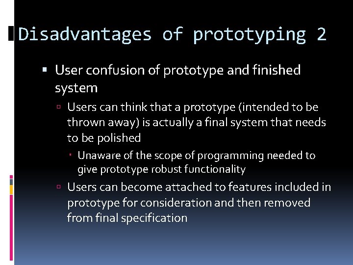 Disadvantages of prototyping 2 User confusion of prototype and finished system Users can think