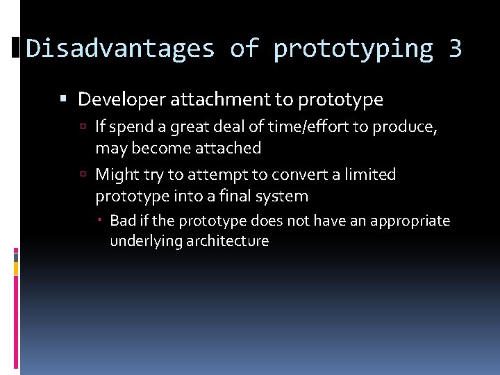 Disadvantages of prototyping 3 Developer attachment to prototype If spend a great deal of