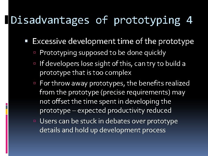 Disadvantages of prototyping 4 Excessive development time of the prototype Prototyping supposed to be