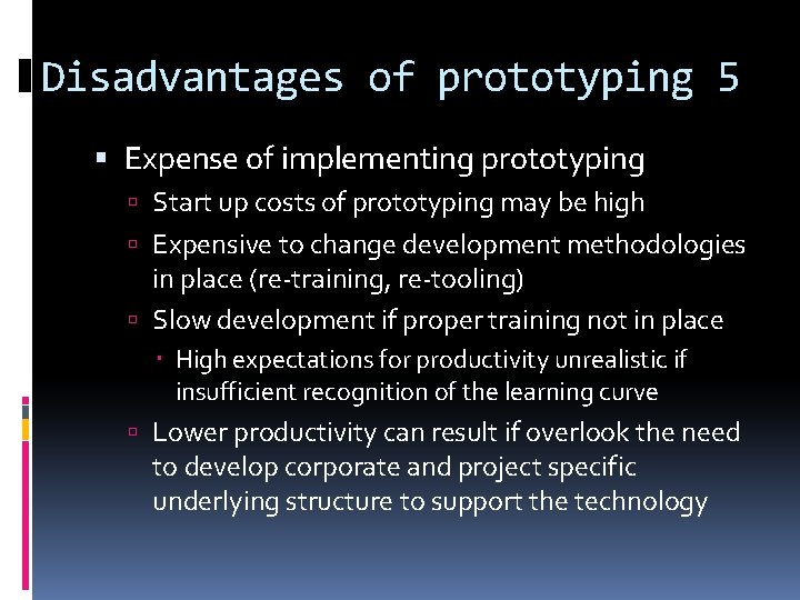 Disadvantages of prototyping 5 Expense of implementing prototyping Start up costs of prototyping may