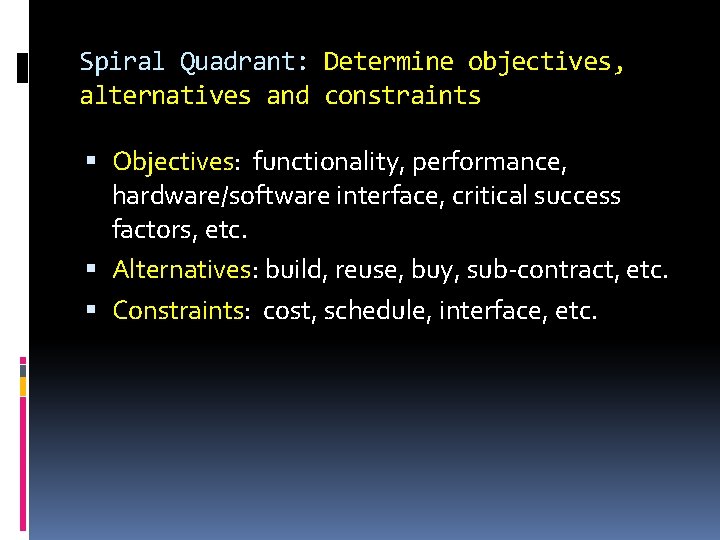 Spiral Quadrant: Determine objectives, alternatives and constraints Objectives: functionality, performance, hardware/software interface, critical success