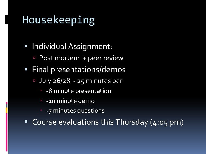 Housekeeping Individual Assignment: Post mortem + peer review Final presentations/demos July 26/28 - 25