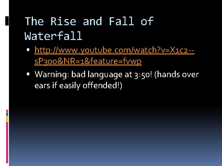 The Rise and Fall of Waterfall http: //www. youtube. com/watch? v=X 1 c 2