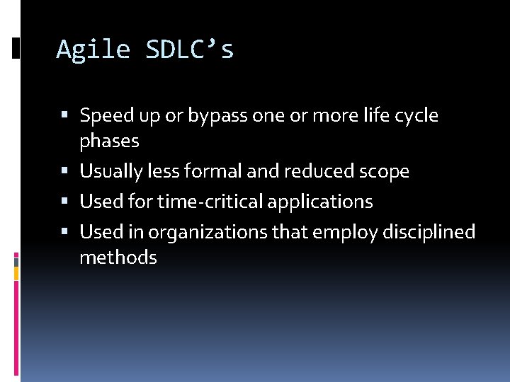 Agile SDLC’s Speed up or bypass one or more life cycle phases Usually less