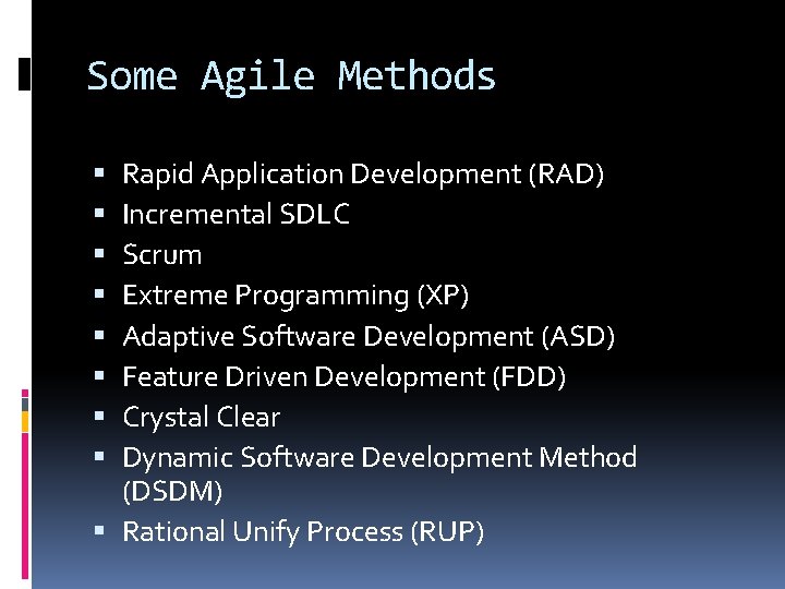 Some Agile Methods Rapid Application Development (RAD) Incremental SDLC Scrum Extreme Programming (XP) Adaptive