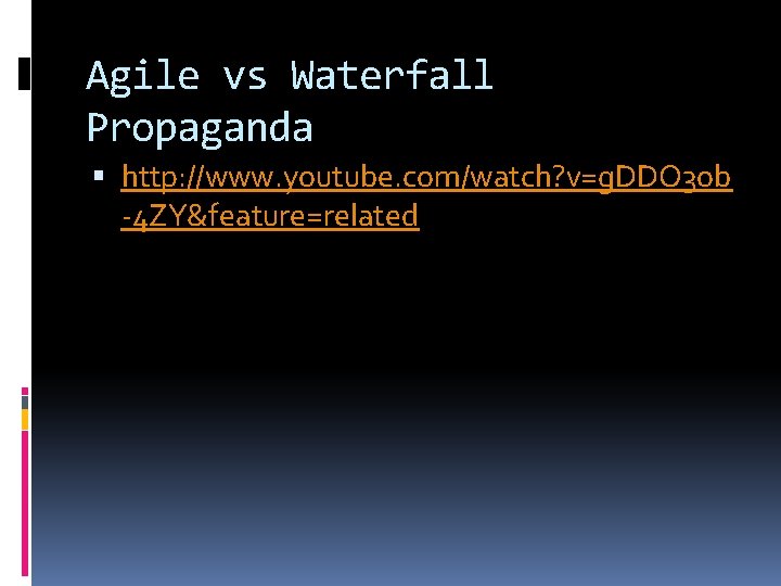 Agile vs Waterfall Propaganda http: //www. youtube. com/watch? v=g. DDO 3 ob -4 ZY&feature=related