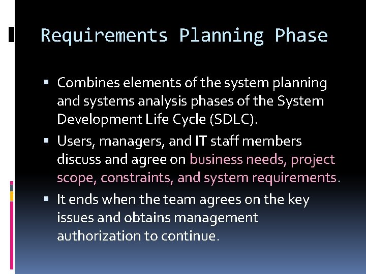 Requirements Planning Phase Combines elements of the system planning and systems analysis phases of