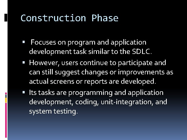 Construction Phase Focuses on program and application development task similar to the SDLC. However,