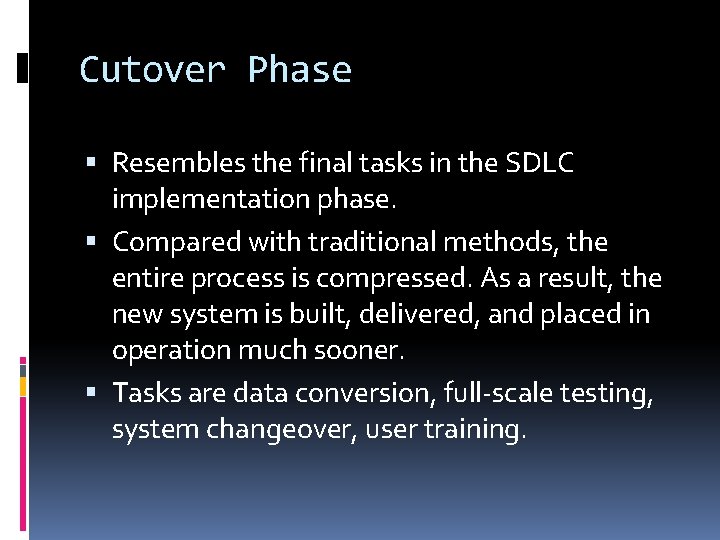 Cutover Phase Resembles the final tasks in the SDLC implementation phase. Compared with traditional