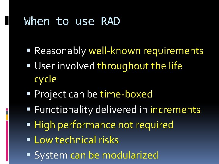 When to use RAD Reasonably well-known requirements User involved throughout the life cycle Project