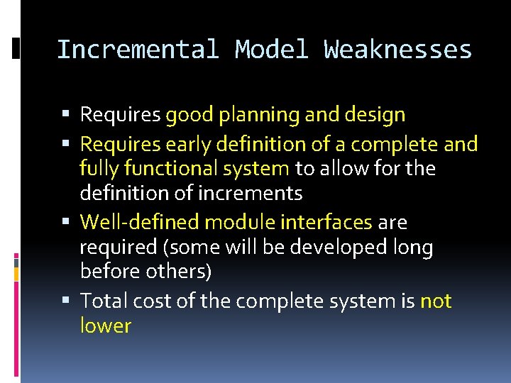 Incremental Model Weaknesses Requires good planning and design Requires early definition of a complete