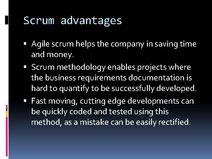 Scrum advantages Agile scrum helps the company in saving time and money. Scrum methodology