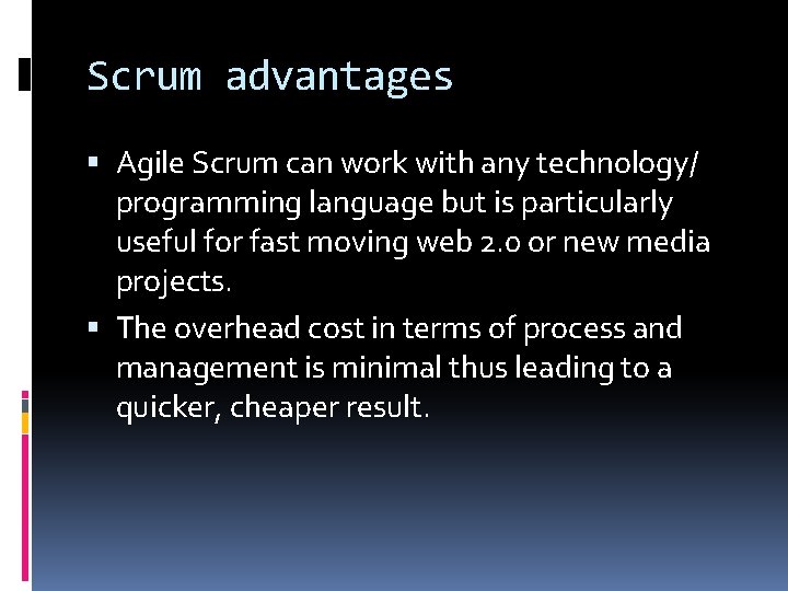 Scrum advantages Agile Scrum can work with any technology/ programming language but is particularly