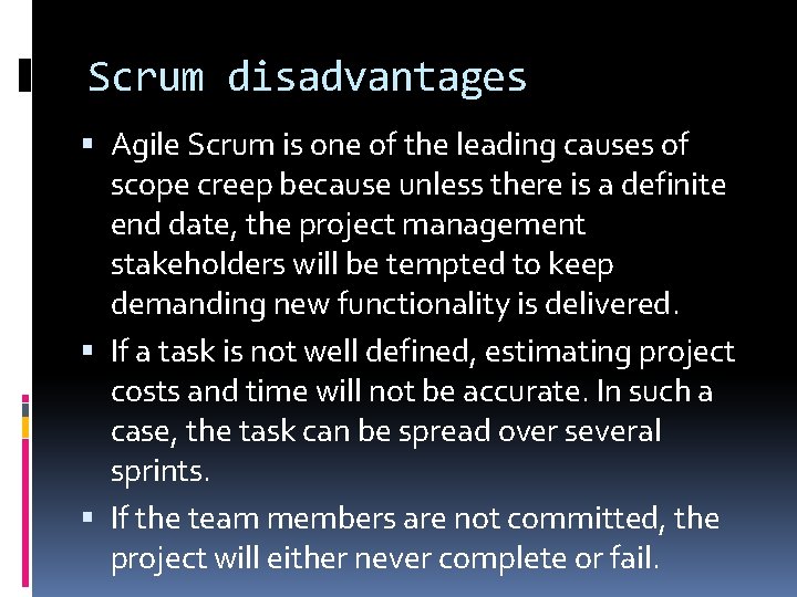 Scrum disadvantages Agile Scrum is one of the leading causes of scope creep because