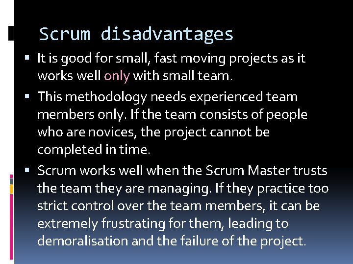 Scrum disadvantages It is good for small, fast moving projects as it works well