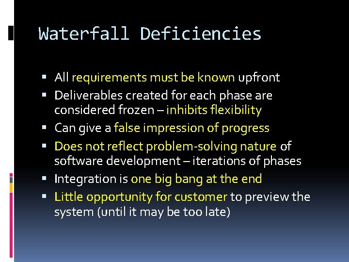 Waterfall Deficiencies All requirements must be known upfront Deliverables created for each phase are