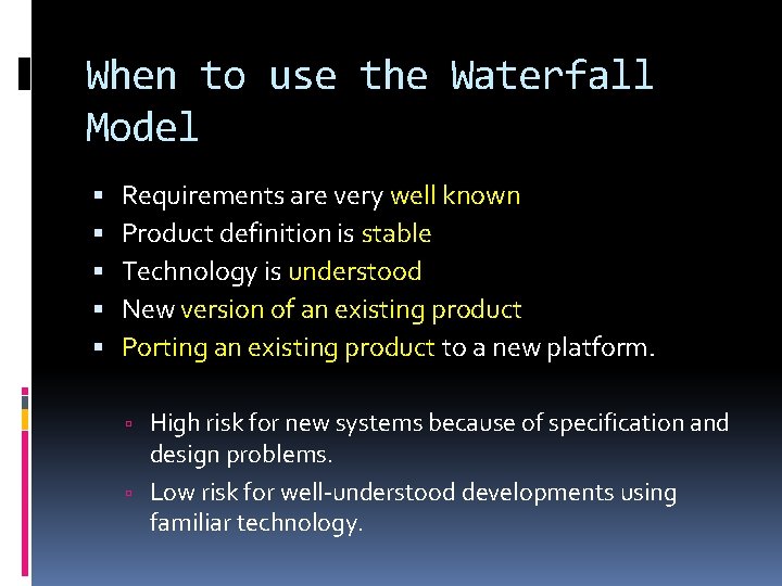 When to use the Waterfall Model Requirements are very well known Product definition is