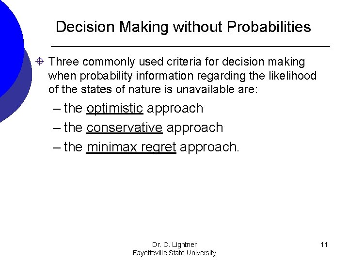 Decision Making without Probabilities Three commonly used criteria for decision making when probability information Decision Making without Probabilities Three commonly used criteria for decision making when probability information