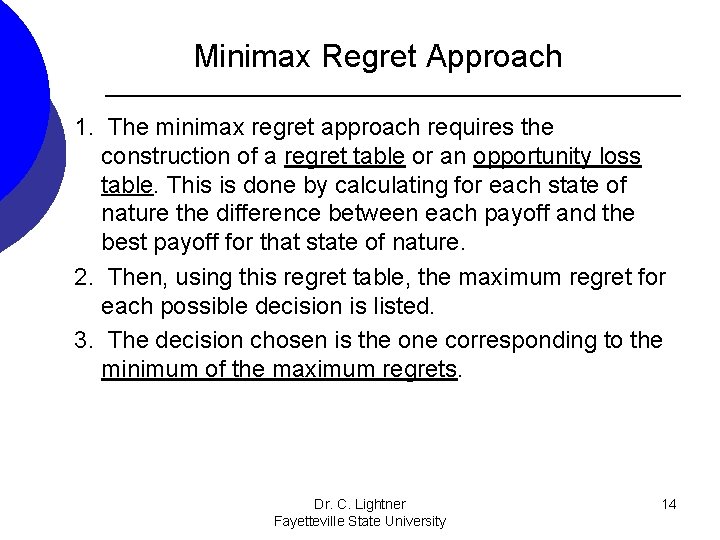 Minimax Regret Approach 1. The minimax regret approach requires the construction of a regret