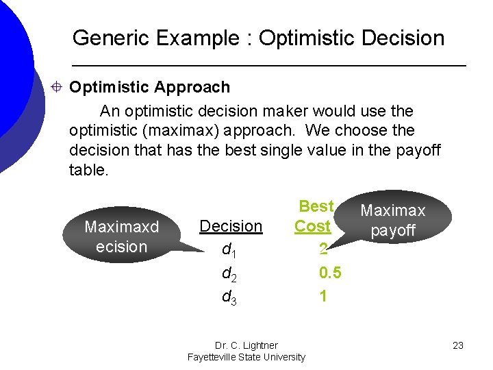 Generic Example : Optimistic Decision Optimistic Approach An optimistic decision maker would use the