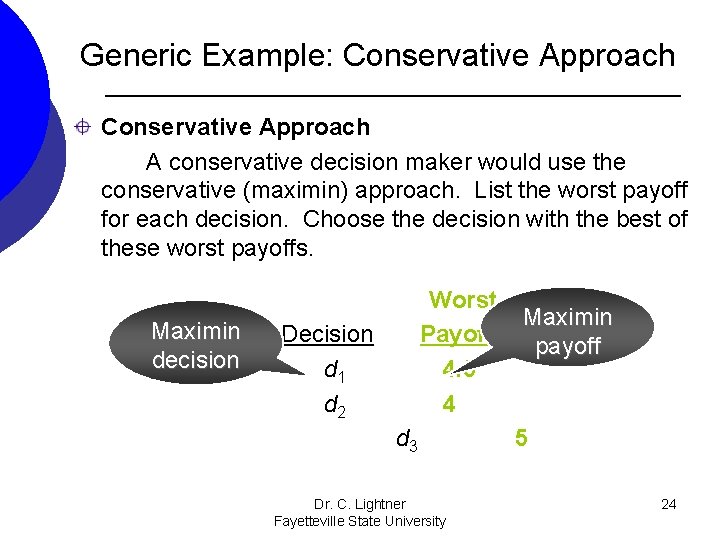 Generic Example: Conservative Approach A conservative decision maker would use the conservative (maximin) approach. Generic Example: Conservative Approach A conservative decision maker would use the conservative (maximin) approach.