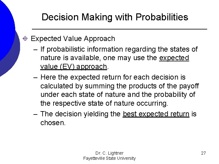 Decision Making with Probabilities Expected Value Approach – If probabilistic information regarding the states Decision Making with Probabilities Expected Value Approach – If probabilistic information regarding the states