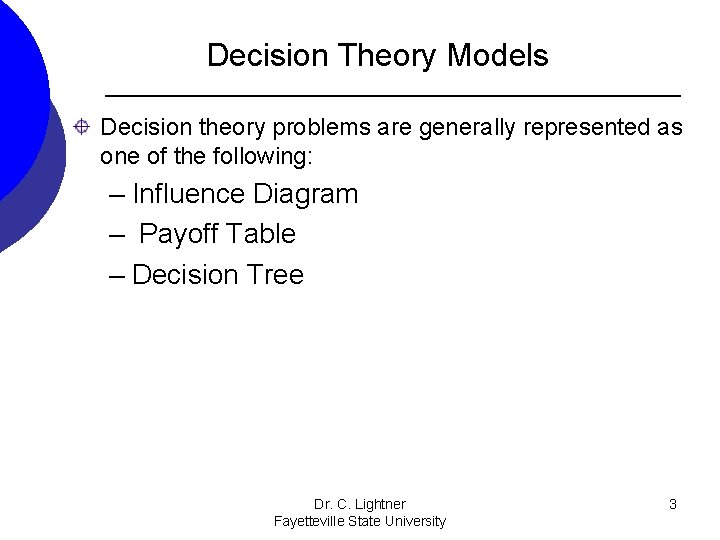 Decision Theory Models Decision theory problems are generally represented as one of the following: