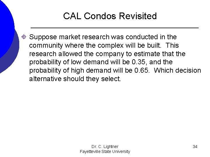CAL Condos Revisited Suppose market research was conducted in the community where the complex