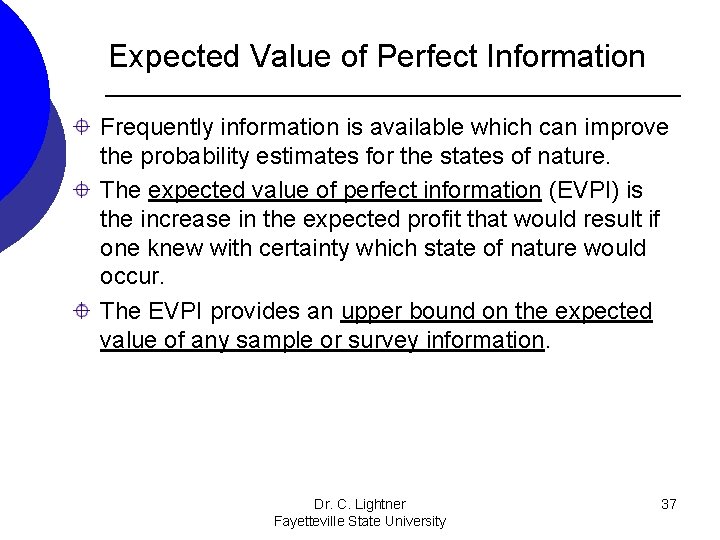 Expected Value of Perfect Information Frequently information is available which can improve the probability