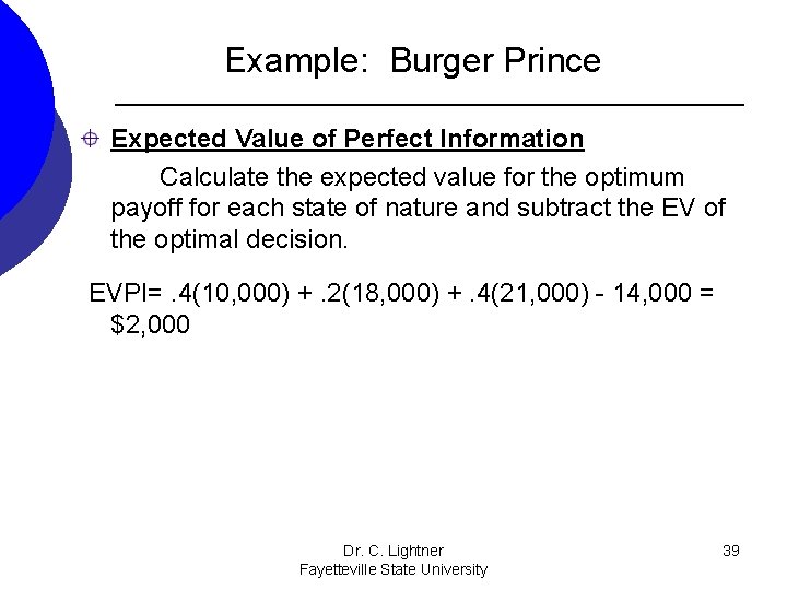 Example: Burger Prince Expected Value of Perfect Information Calculate the expected value for the Example: Burger Prince Expected Value of Perfect Information Calculate the expected value for the