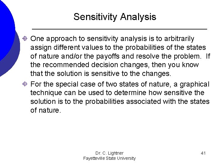 Sensitivity Analysis One approach to sensitivity analysis is to arbitrarily assign different values to