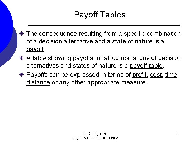 Payoff Tables The consequence resulting from a specific combination of a decision alternative and