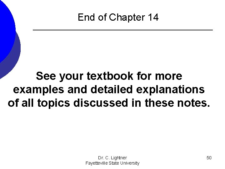 End of Chapter 14 See your textbook for more examples and detailed explanations of