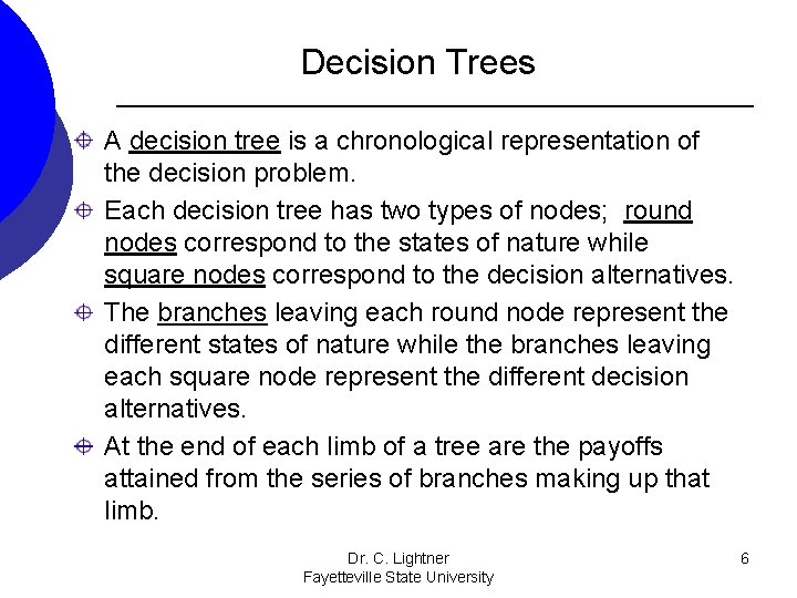 Decision Trees A decision tree is a chronological representation of the decision problem. Each Decision Trees A decision tree is a chronological representation of the decision problem. Each