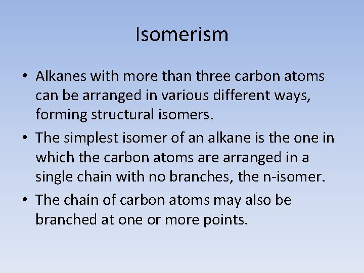 Isomerism • Alkanes with more than three carbon atoms can be arranged in various