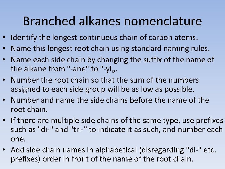Branched alkanes nomenclature • Identify the longest continuous chain of carbon atoms. • Name