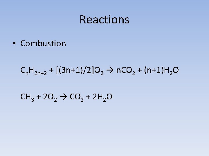 Reactions • Combustion Cn. H 2 n+2 + [(3 n+1)/2]O 2 → n. CO