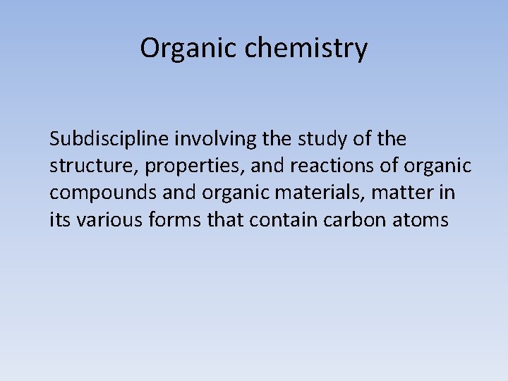 Organic chemistry Subdiscipline involving the study of the structure, properties, and reactions of organic
