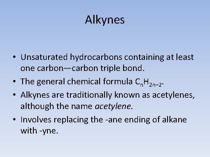 Alkynes • Unsaturated hydrocarbons containing at least one carbon—carbon triple bond. • The general
